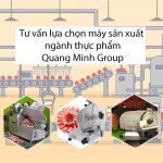 Tư vấn lựa chọn máy sản xuất cho ngành thực phẩm từ Quang Minh Group