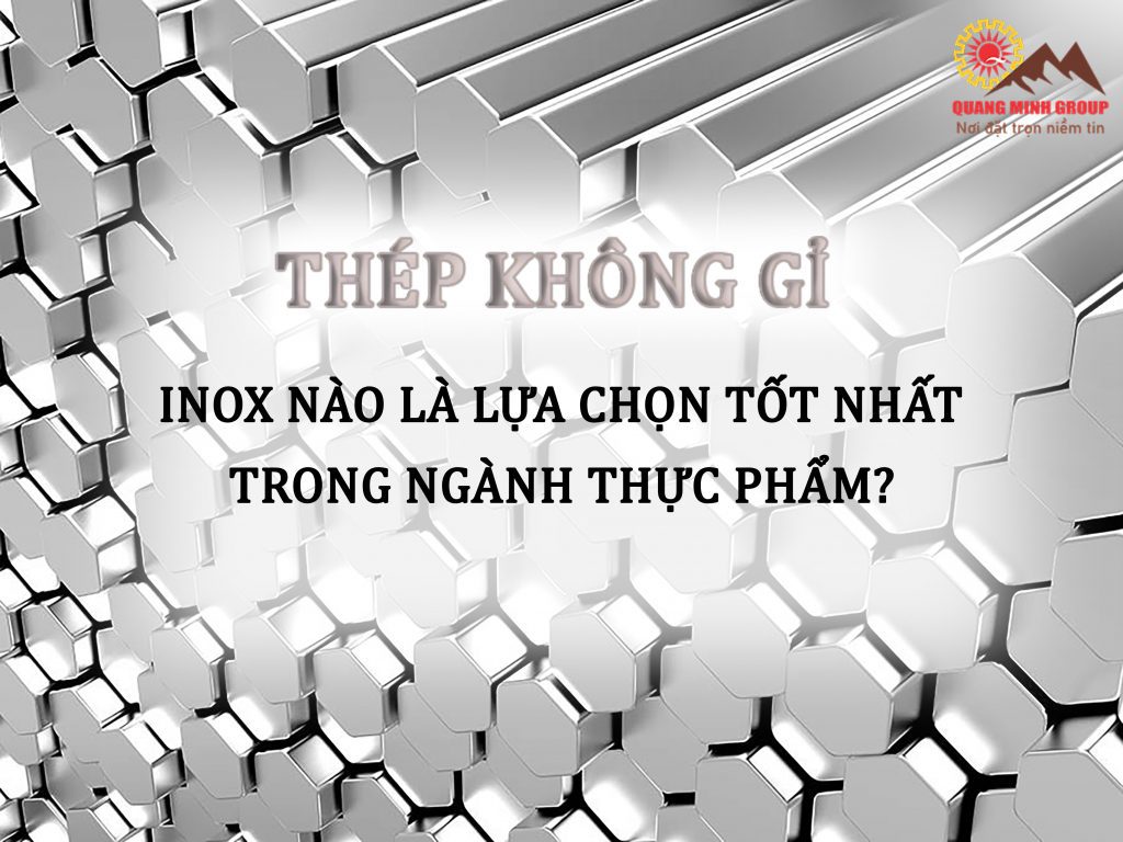 Thép không gỉ - Inox nào là lựa chọn tốt nhất trong ngành thực phẩm