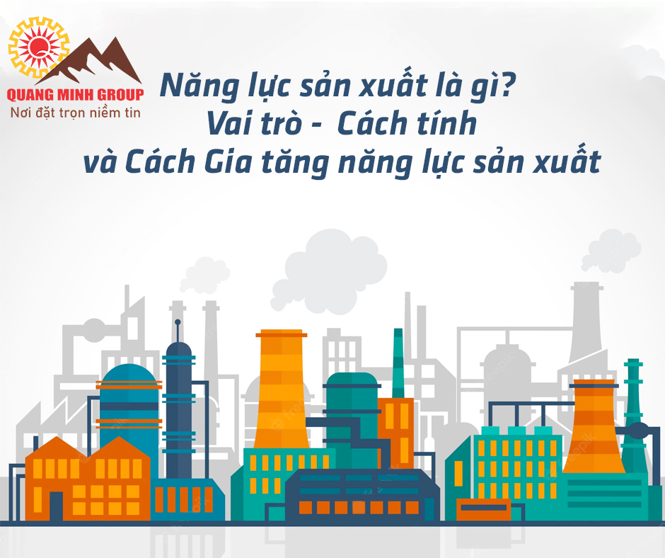 Năng lực sản xuất là gì? Vai trò - Cách tính và Cách Gia tăng năng lực sản xuất