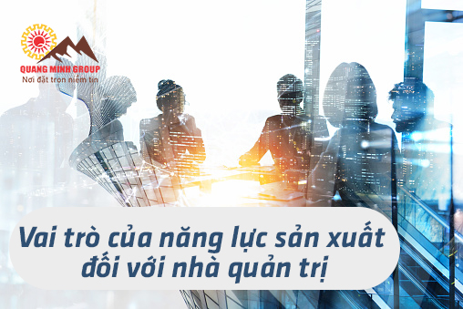 Vai trò của năng lực sản xuất đối với nhà quản trị