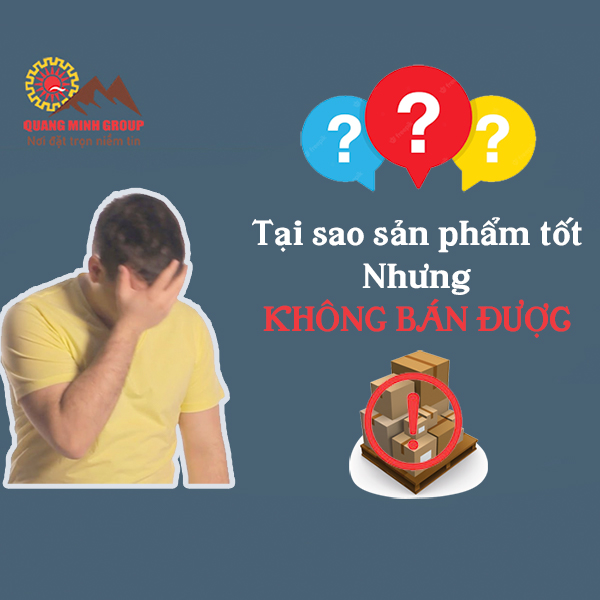 Tại sao công ty sản xuất sản phẩm tốt nhưng không cạnh tranh được trên thị trường