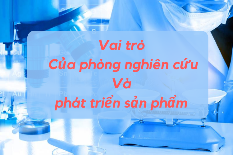 Vai trò Của phòng nghiên cứu Và phát triển sản phẩm R&D