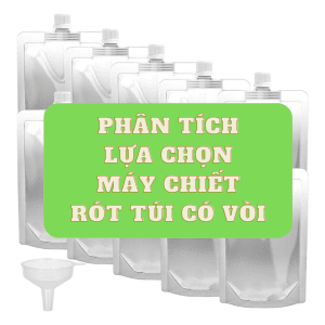 Phân tích - Hướng dẫn chọn máy chiết rót đóng gói túi có vòi