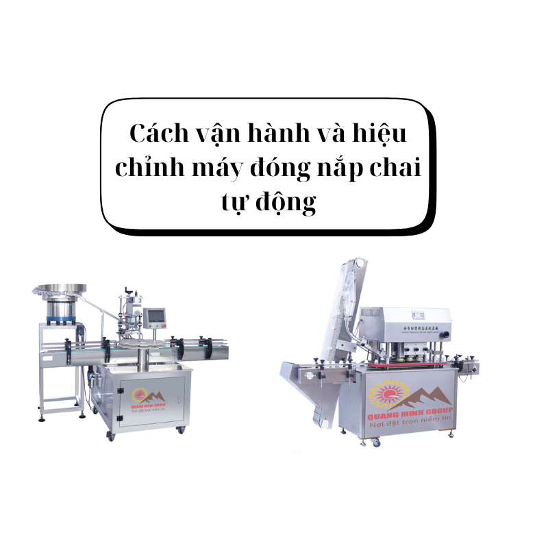 Cách vận hành và hiệu chỉnh máy đóng nắp chai tự động